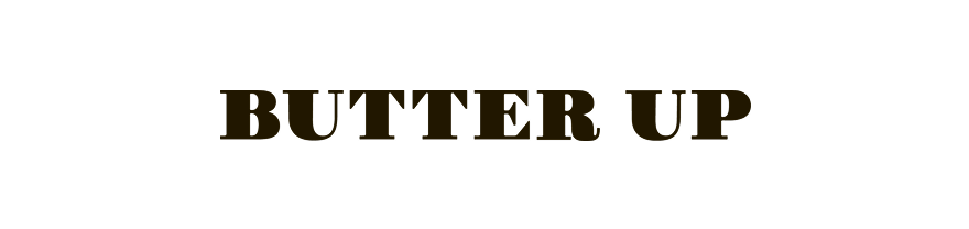 BUTTER UP
